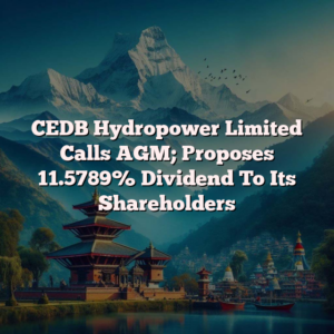 CEDB Hydropower Limited Calls AGM; Proposes 11.5789% Dividend To Its Shareholders