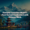 Fonepay Launches Nepal’s First Virtual Credit Card with Citizens Bank