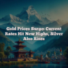 Gold Prices Surge: Current Rates Hit New Highs, Silver Also Rises