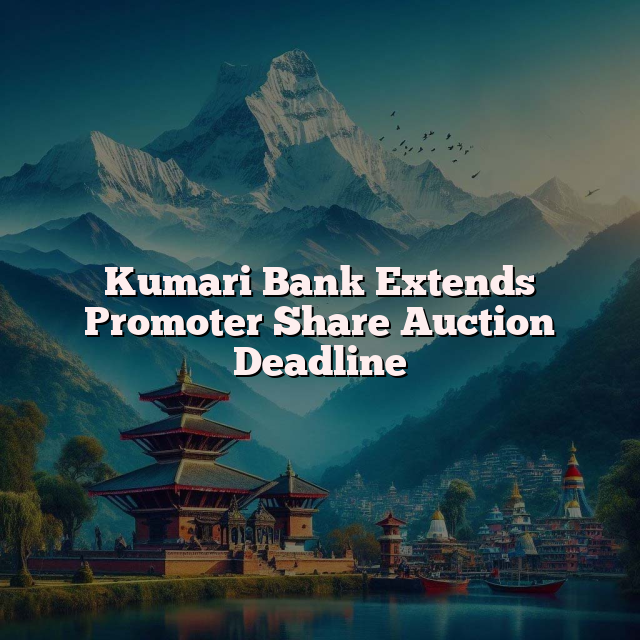 Kumari Bank Extends Promoter Share Auction Deadline