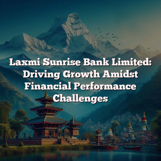 Laxmi Sunrise Bank Limited: Driving Growth Amidst Financial Performance Challenges