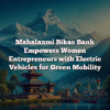 Mahalaxmi Bikas Bank Empowers Women Entrepreneurs with Electric Vehicles for Green Mobility