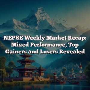 NEPSE Weekly Market Recap: Mixed Performance, Top Gainers and Losers Revealed
