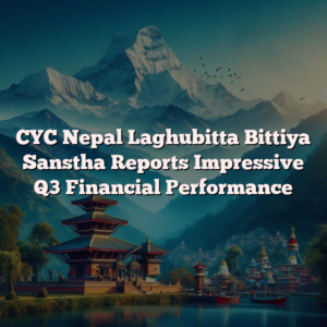 CYC Nepal Laghubitta Bittiya Sanstha Reports Impressive Q3 Financial Performance