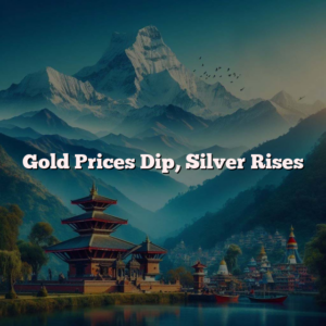 Gold Prices Dip, Silver Rises