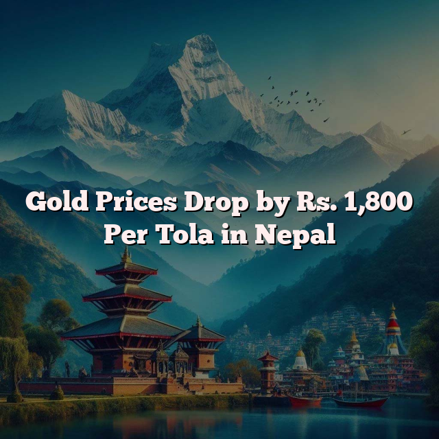 Gold Prices Drop by Rs. 1,800 Per Tola in Nepal