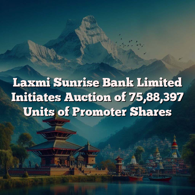 Laxmi Sunrise Bank Limited Initiates Auction of 75,88,397 Units of Promoter Shares