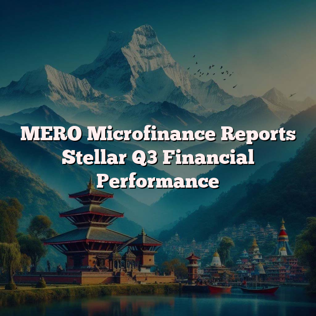 MERO Microfinance Reports Stellar Q3 Financial Performance