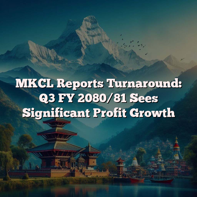 MKCL Reports Turnaround: Q3 FY 2080/81 Sees Significant Profit Growth