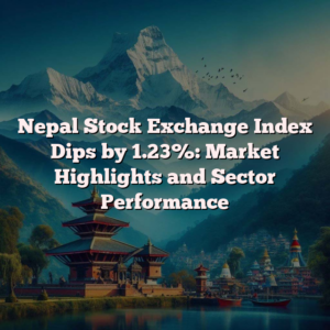 Nepal Stock Exchange Index Dips by 1.23%: Market Highlights and Sector Performance