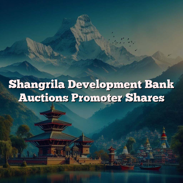 Shangrila Development Bank Auctions Promoter Shares