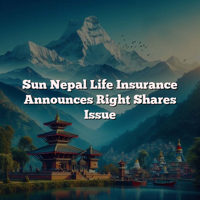 Sun Nepal Life Insurance Announces Right Shares Issue