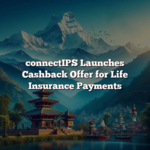 connectIPS Launches Cashback Offer for Life Insurance Payments