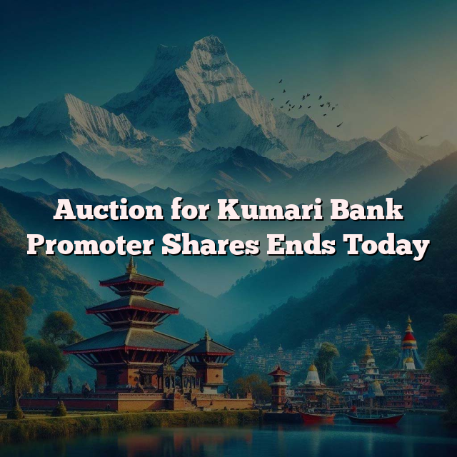 Auction for Kumari Bank Promoter Shares Ends Today