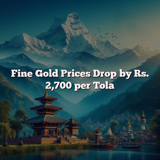 Fine Gold Prices Drop by Rs. 2,700 per Tola