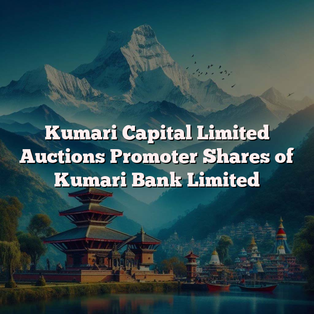 Kumari Capital Limited Auctions Promoter Shares of Kumari Bank Limited