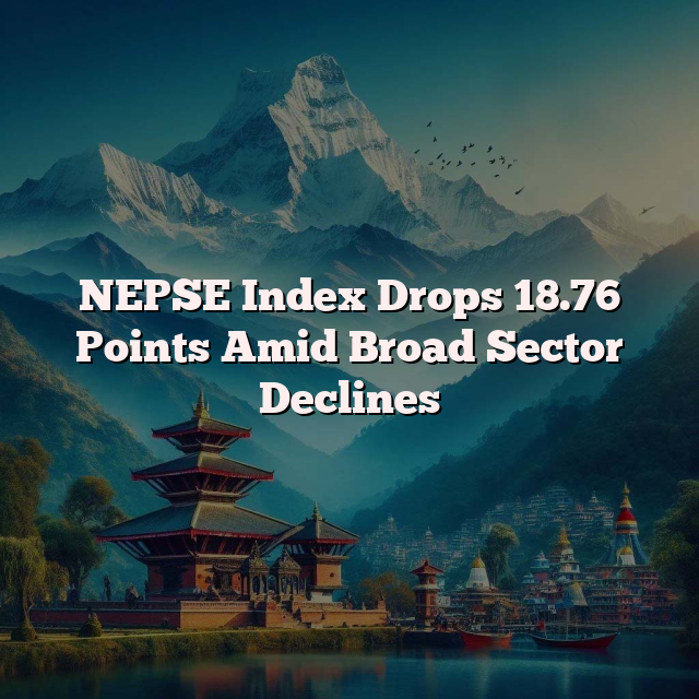 NEPSE Index Drops 18.76 Points Amid Broad Sector Declines