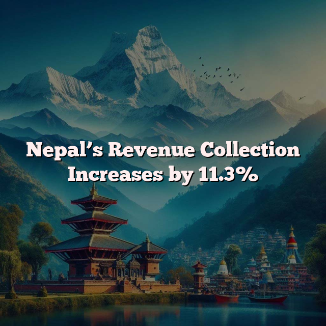 Nepal’s Revenue Collection Increases by 11.3%