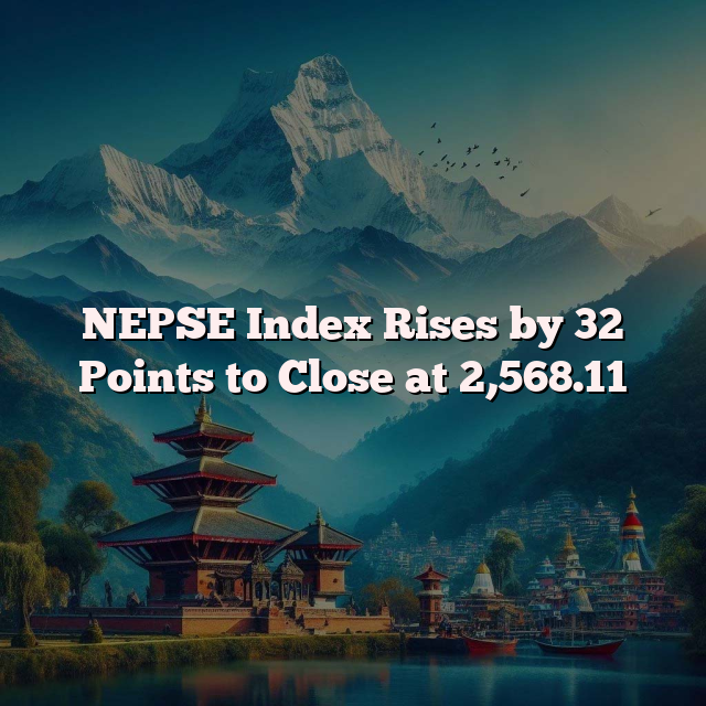 NEPSE Index Rises by 32 Points to Close at 2,568.11