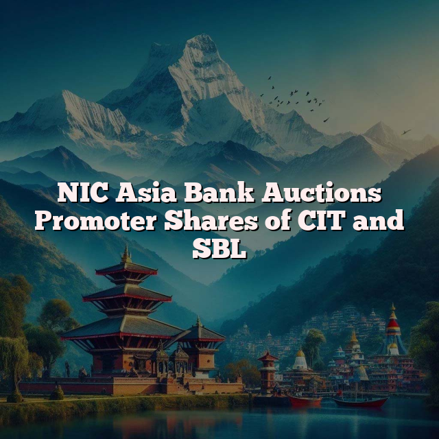 NIC Asia Bank Auctions Promoter Shares of CIT and SBL