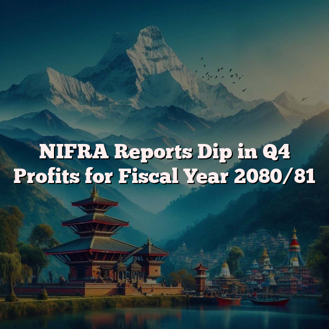 NIFRA Reports Dip in Q4 Profits for Fiscal Year 2080/81