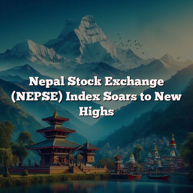 Nepal Stock Exchange (NEPSE) Index Soars to New Highs