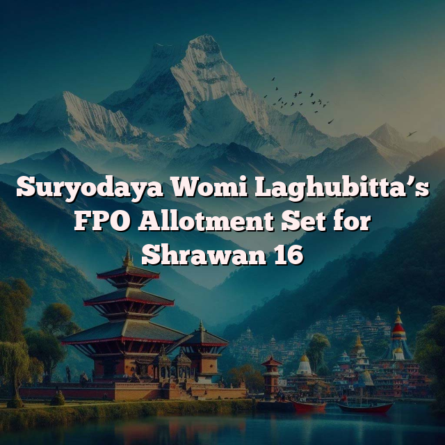 Suryodaya Womi Laghubitta’s FPO Allotment Set for Shrawan 16