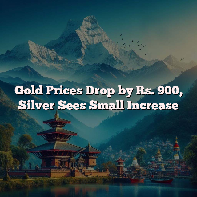 Gold Prices Drop by Rs. 900, Silver Sees Small Increase