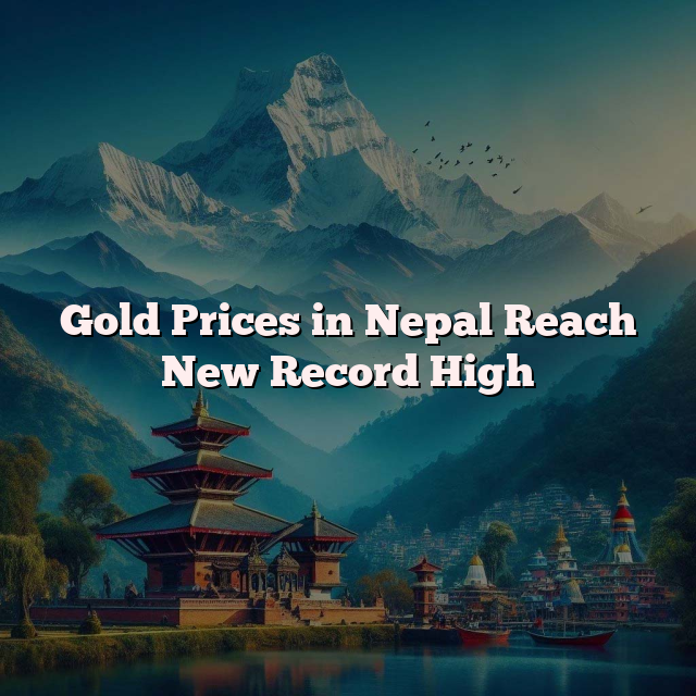 Gold Prices in Nepal Reach New Record High