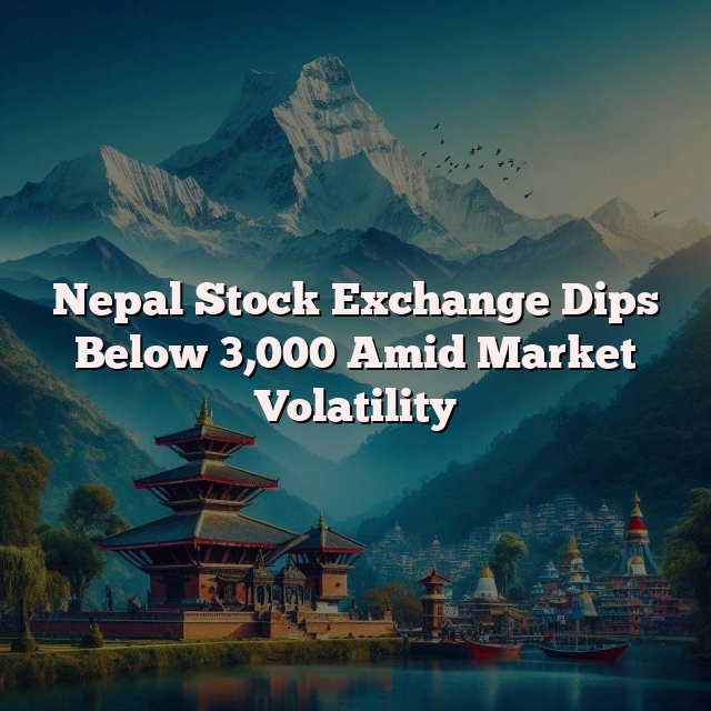 Nepal Stock Exchange Dips Below 3,000 Amid Market Volatility