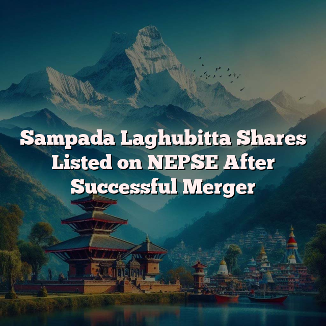 Sampada Laghubitta Shares Listed on NEPSE After Successful Merger