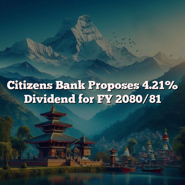 Citizens Bank Proposes 4.21% Dividend for FY 2080/81