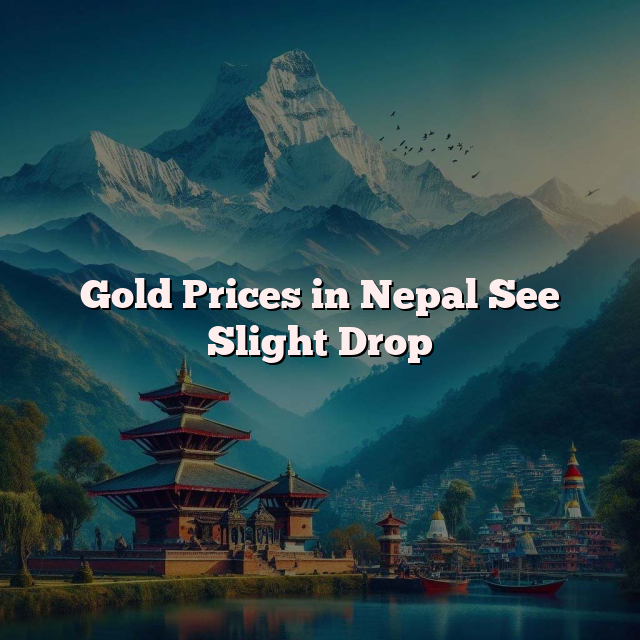 Gold Prices in Nepal See Slight Drop