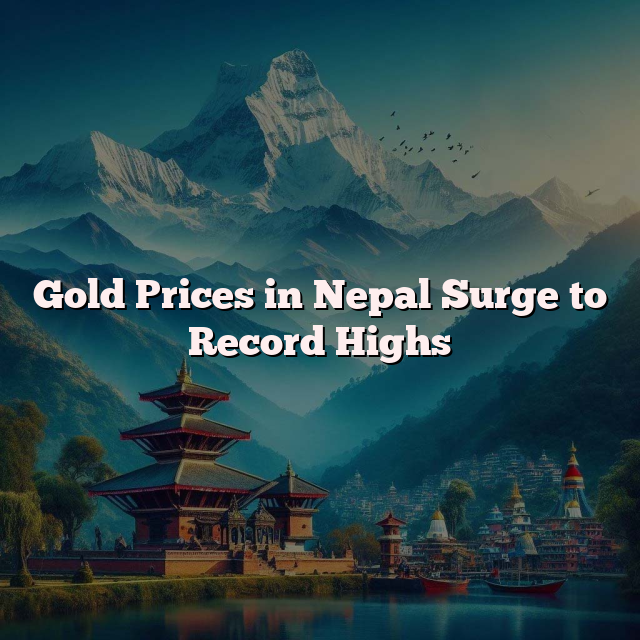 Gold Prices in Nepal Surge to Record Highs