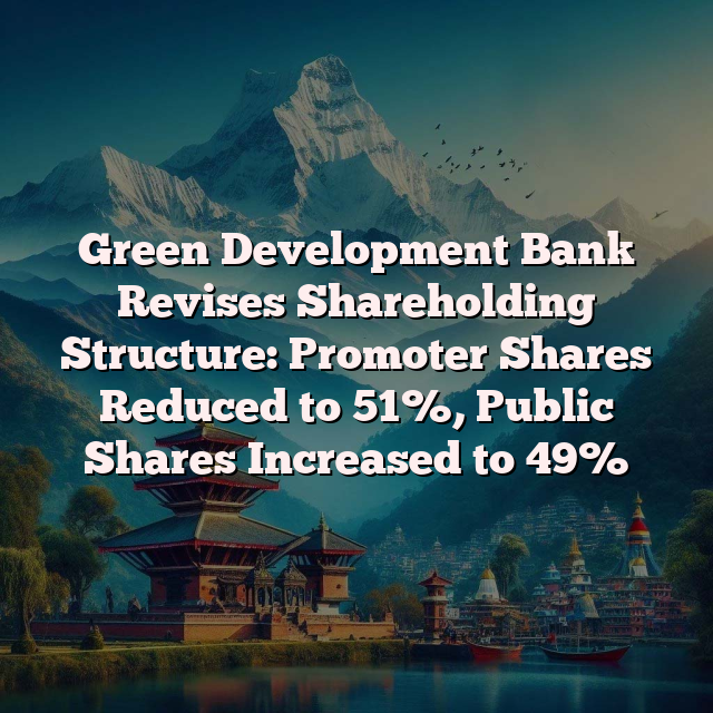 Green Development Bank Revises Shareholding Structure: Promoter Shares Reduced to 51%, Public Shares Increased to 49%