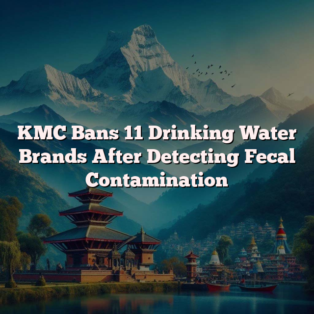 KMC Bans 11 Drinking Water Brands After Detecting Fecal Contamination