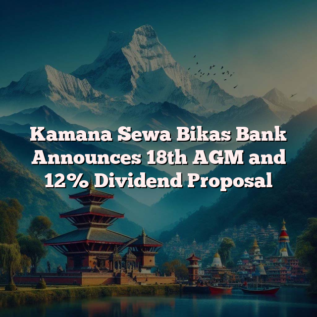 Kamana Sewa Bikas Bank Announces 18th AGM and 12% Dividend Proposal