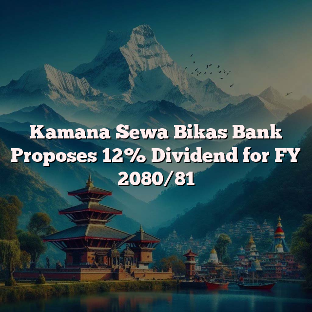 Kamana Sewa Bikas Bank Proposes 12% Dividend for FY 2080/81