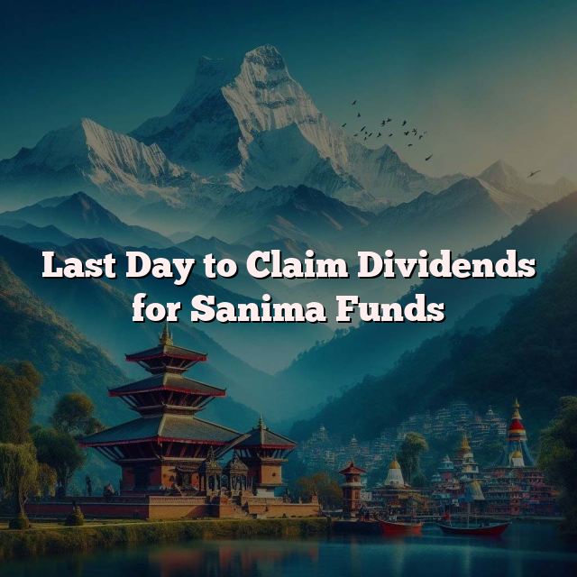 Last Day to Claim Dividends for Sanima Funds