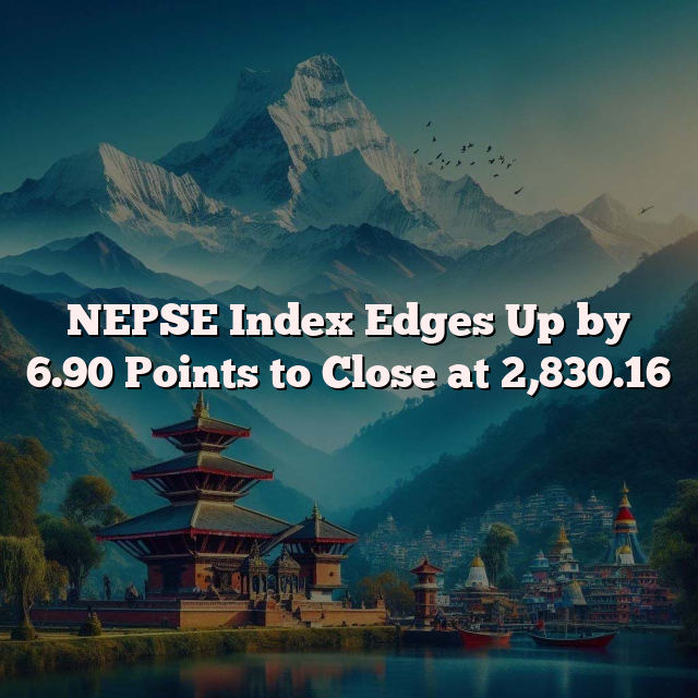 NEPSE Index Edges Up by 6.90 Points to Close at 2,830.16