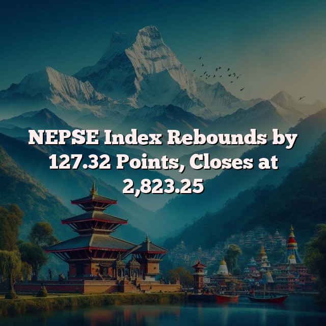 NEPSE Index Rebounds by 127.32 Points, Closes at 2,823.25