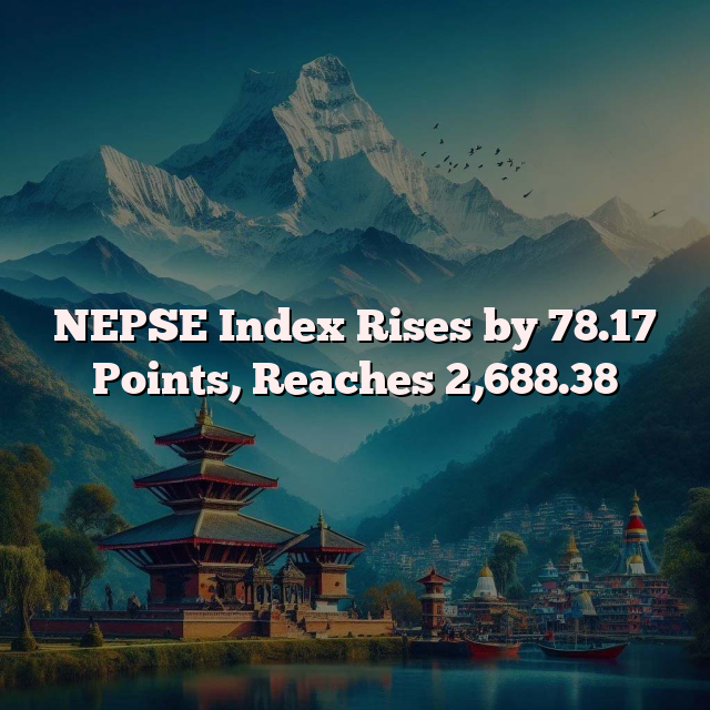 NEPSE Index Rises by 78.17 Points, Reaches 2,688.38