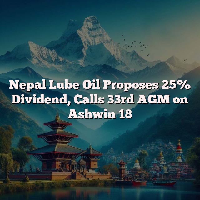 Nepal Lube Oil Proposes 25% Dividend, Calls 33rd AGM on Ashwin 18