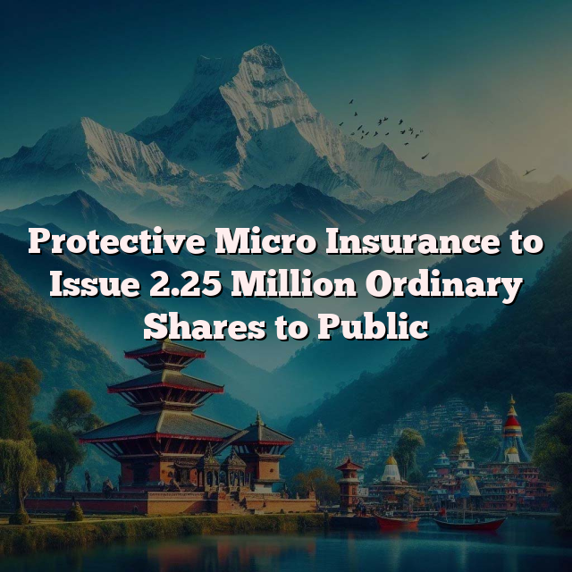 Protective Micro Insurance to Issue 2.25 Million Ordinary Shares to Public