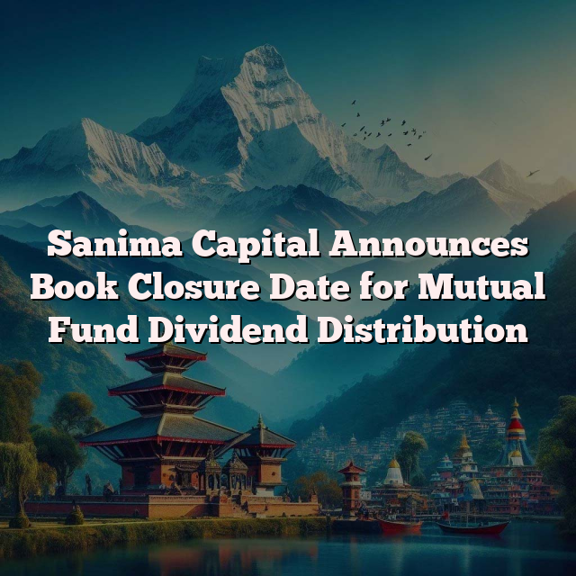 Sanima Capital Announces Book Closure Date for Mutual Fund Dividend Distribution