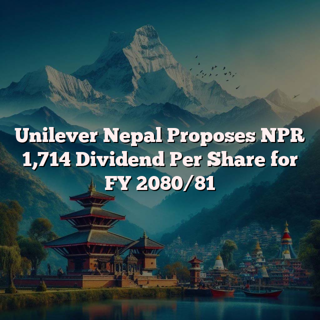 Unilever Nepal Proposes NPR 1,714 Dividend Per Share for FY 2080/81