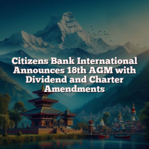 Citizens Bank International Announces 18th AGM with Dividend and Charter Amendments