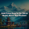 Gold Prices Drop by Rs. 500 in Nepal, Silver Also Declines