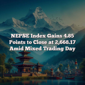 NEPSE Index Gains 4.85 Points to Close at 2,668.17 Amid Mixed Trading Day