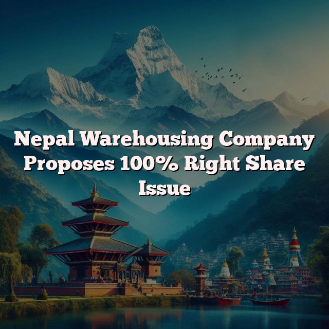 Nepal Warehousing Company Proposes 100% Right Share Issue